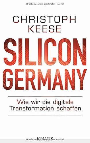 Silicon Germany: Wie wir die digitale Transformation schaffen
